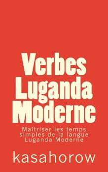 Paperback Verbes Luganda Moderne: Maîtriser les temps simples de la langue Luganda Moderne [French] Book