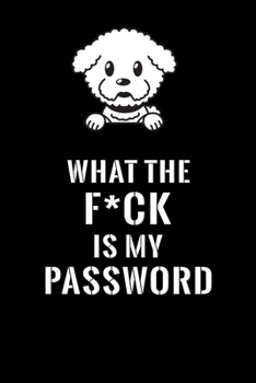 What The F*CK Is My Password, Bichon Frise: Password Book Log & Internet Password Organizer, Alphabetical Password Book, password book Bichon Frise ... 6 x 9 inches (Internet Password Logbook)