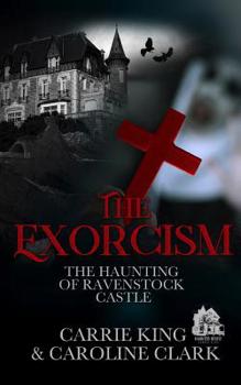 The Exorcism - Book #8 of the Haunting of Ravenstock Castle