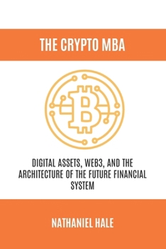 Paperback The Crypto MBA: Digital Assets, Web3, and the Architecture of the Future Financial System Book