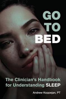 Paperback Go To Bed: The Clinician's Handbook for Understanding Sleep Book
