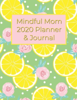 2020 Mindful Mom Planner and Journal: Self-Care for the Overwhelmed Mom with Reflections, Affirmations, Calendar, Habit Tracker, and Journaling