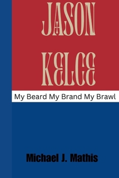 Paperback Jason Kelce: My Beard My Brand My Brawl Book