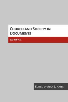 Church and Society in Documents: 100-600 A.D.