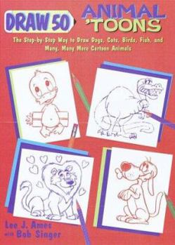Draw 50 Animal 'Toons: The Step-by-Step Way to Draw Dogs, Cats, Birds, Fish, and Many, Many, More... - Book  of the Draw 50