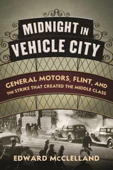 Paperback Midnight in Vehicle City: General Motors, Flint, and the Strike That Created the Middle Class Book