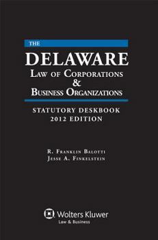 Delaware Law of Corporations & Business Organizations Statutory Deskbook, 2012 Edition