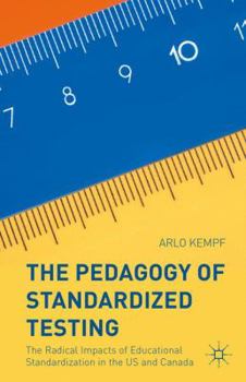 Hardcover The Pedagogy of Standardized Testing: The Radical Impacts of Educational Standardization in the Us and Canada Book