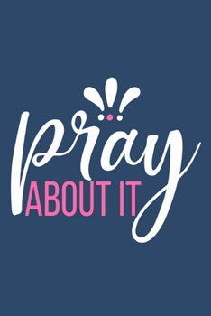 Pray About It: Blank Lined Notebook: Bible Scripture Christian Journals Gift 6x9 110 Blank Pages Plain White Paper Soft Cover Book