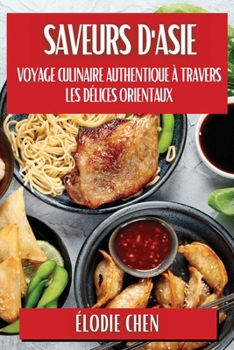 Paperback Saveurs d'Asie: Voyage Culinaire Authentique à travers les Délices Orientaux [French] Book