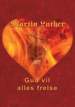 Paperback Martin Luther - Gud vil alles frelse: Guds frelsesvilje i dogmehistorisk belysning [Danish] Book