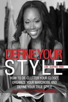 Paperback Define Your Style. Live Clutter Free: How To De-Clutter Your Closet, Organize Your Wardrobe and Define Your Style Book