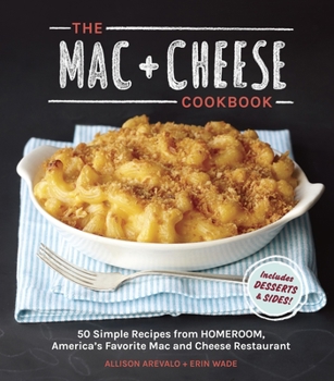 Hardcover The Mac + Cheese Cookbook: 50 Simple Recipes from Homeroom, America's Favorite Mac and Cheese Restaurant Book