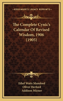 The Complete Cynic's Calendar Of Revised Wisdom, 1906 - Book  of the Cynic's Calendar of Wisdom