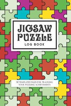Jigsaw Puzzle Log Book : 50 Templated Pages for Tracking Your Puzzling Achievements