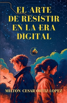 El Arte de Resistir En La Era Digital (Spanish Edition)