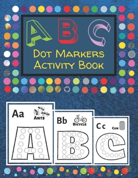 Paperback Dot Markers Activity Book: 8.5" x 11" dot marker ABC alphabet activity book for kids Book