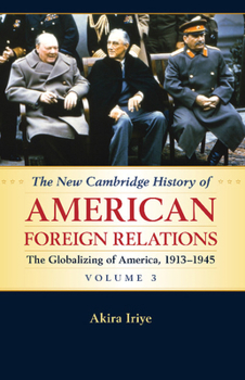 The New Cambridge History of American Foreign Relations: Volume 3, the Globalizing of America, 1913-1945 - Book #3 of the New Cambridge History of American Foreign Relations