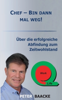 Paperback Chef - Bin dann mal weg!: Über die erfolgreiche Abfindung zum Zeitwohlstand [German] Book