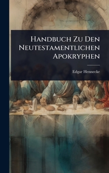 Hardcover Handbuch Zu Den Neutestamentlichen Apokryphen [German] Book