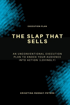 Paperback The SLAP That Sells: An Unconventional Execution Plan to Knock Your Audience into Action (Lovingly) Book