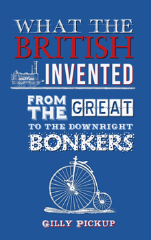 Hardcover What the British Invented: From the Great to the Downright Bonkers Book