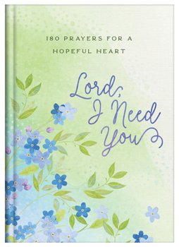 Hardcover Lord, I Need You: 180 Prayers for a Hopeful Heart Book