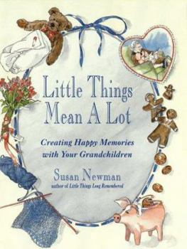 Hardcover Little Things Mean a Lot: Creating Happy Memories with Your Grandchildren Book