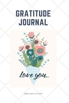 Paperback Gratitude Journal: Every Day Is a Gift, A Daily/Weekly Positive Journal (52weeks, 1year), One of The Ways to Help You Cultivate An Attitu Book