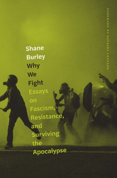 Paperback Why We Fight: Essays on Fascism, Resistance, and Surviving the Apocalypse Book