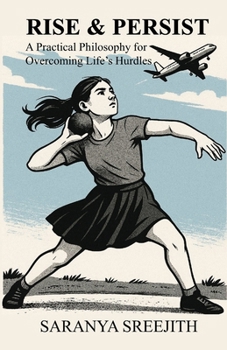 RISE & PERSIST: A Practical Philosophy for Overcoming Life’s Hurdles