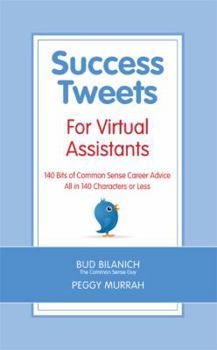 Paperback Success Tweets For Virtual Assistants: 140 Bits of Common Sense Career Advice For Professional VAs All in 140 Characters or Less Book