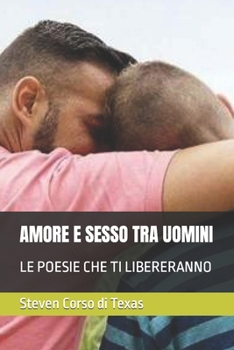 Paperback Amore E Sesso Tra Uomini: Le Poesie Che Ti Libereranno [Italian] Book