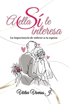 Paperback A Ella Sí Le Interesa: La Importancia De Valorar a Tu Esposa [Spanish] Book