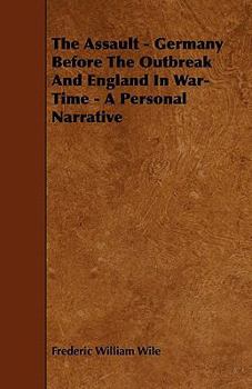 Paperback The Assault - Germany Before The Outbreak And England In War-Time - A Personal Narrative Book