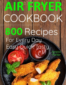Paperback Air Fryer Cookbook: 800 Recipes for Beginners. Easy Quick and Tasty. For You And Your Family Book