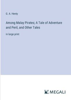 Paperback Among Malay Pirates; A Tale of Adventure and Peril, and Other Tales: in large print Book