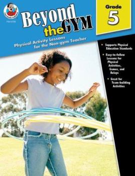 Paperback Beyond the Gym, Grade 5: Physical Activity Lessons for the Non-Gym Teacher Book