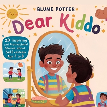 Dear Kiddo: 20 Inspiring and Motivational Stories about Self-Esteem for Boys age 3 to 8 (Dear Kiddo - Motivational Books for the Boy Child)