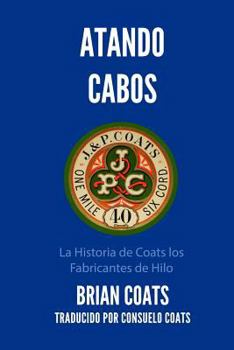 Paperback Atando Cabos: La Historia de Coats Los Fabricantes de Hilo [Spanish] Book