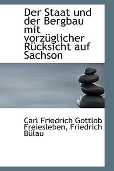 Hardcover Der Staat Und Der Bergbau Mit Vorz Glicher R Cksicht Auf Sachson [German] Book