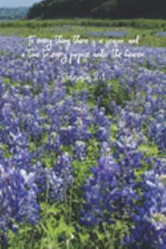 To every thing there is a season, and a time to every purpose under the heaven.--Ecclesiastes 3:1: 6 x 9 lined journal for women or men with spring ... verse on cover, Ecclesiastes 3 on the back.