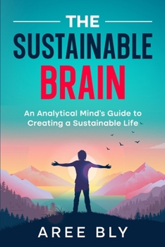 Paperback The Sustainable Brain: An Analytical Mind's Guide to Creating a Sustainable Life Book