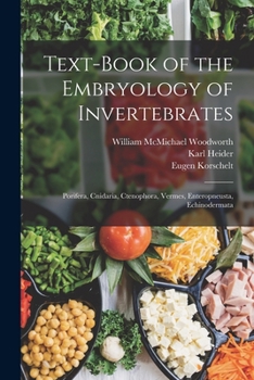 Paperback Text-Book of the Embryology of Invertebrates: Porifera, Cnidaria, Ctenophora, Vermes, Enteropneusta, Echinodermata Book