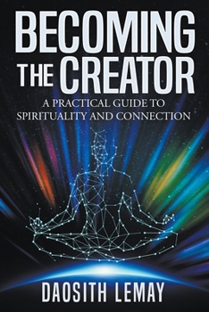Paperback Becoming the Creator: A Practical Guide to Spirituality and Connection Book
