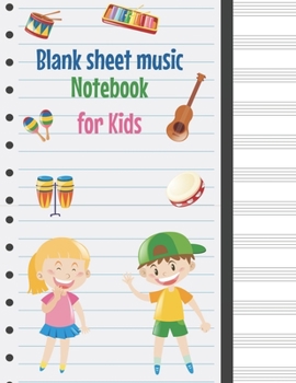 Blank sheet music Notebook for Kids: Kids Wide Staff Manuscript Paper * Large (8.5" x 11") * 6 Stave * 100 Pages: Happy Children