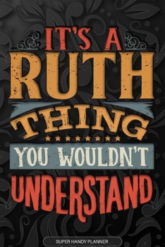 Paperback Its A Ruth Thing You Wouldnt Understand: Ruth Name Planner With Notebook Journal Calendar Personal Goals Password Manager & Much More, Perfect Gift Fo Book