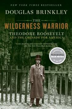 Paperback The Wilderness Warrior: Theodore Roosevelt and the Crusade for America Book