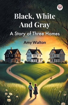 Paperback Black, White And Gray A Story of Three Homes Book