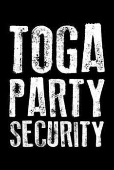 Toga Party Security: Funny Fraternity & Sorority Toga Party Security Guard Blank Composition Notebook for Journaling & Writing (120 Lined Pages, 6" x 9")